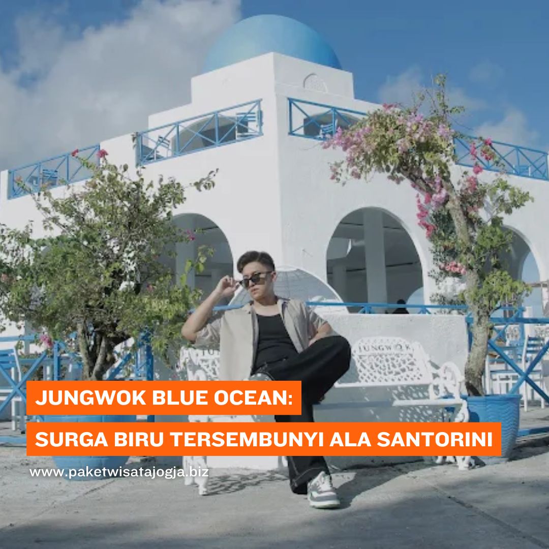 Jungwok Blue Ocean Surga Biru Tersembunyi Ala Santorini
