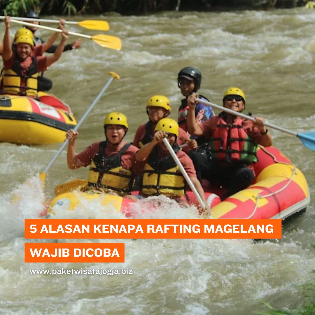 5 Alasan Kenapa Rafting Magelang Wajib Dicoba (1)