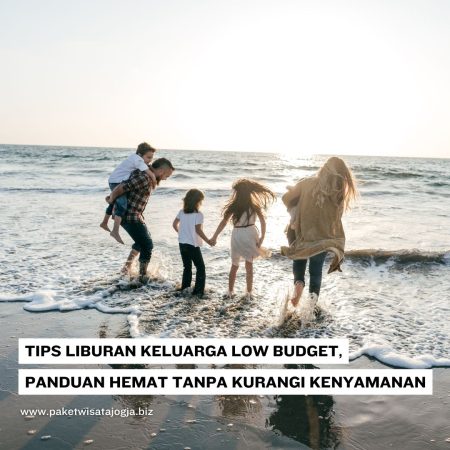 Tips Liburan Keluarga Low Budget, Panduan Hemat Tanpa Kurangi Kenyamanan